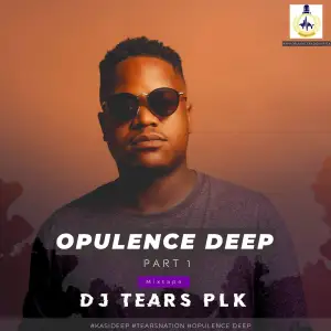 DJ Tears PLK Opulence Deep Part 1 Mp3 Download Fakaza