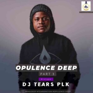 DJ Tears PLK Opulence Deep Part 3 Mp3 Download Fakaza