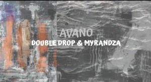 Double Drop Avano Ft. Myrandza Mp3 Download Fakaza