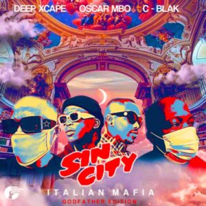 Deep Xcape, Oscar Mbo & C-Blak Sin City (Italian Mafia God Father Edition) Zip EP Download Fakaza