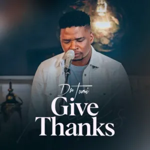  Dr Tumi Give Thanks Zip Download Album 2022 Fakaza