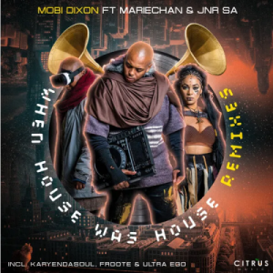 Mobi Dixon When House Was House (Mobi-Tech DanceFloor Remix) ft. Mariechan & Jnr SA Mp3 Download Fakaza