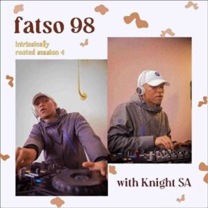 Download Fatso 98 & KnightSA89 Intrinsically Rooted Session 4 Mix MP3 Fakaza