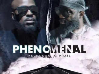 Ikechukwu Phenomenal ft. Praiz Mp3 Download fakaza