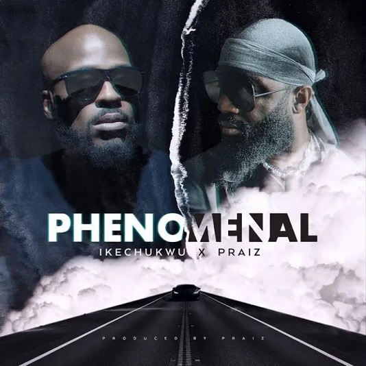 Ikechukwu Phenomenal ft. Praiz Mp3 Download fakaza