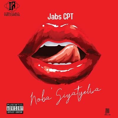 Jabs CPT Noba’Siyatyelwa Mp3 Download Fakaza