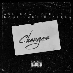 Kagi Uzokdlalela Changes ft. Aisuka We Cthe Mp3 Download Fakaza