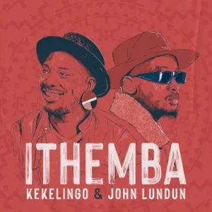 Kekelingo & John Lundun ITHEMBA Mp3 Download Fakaza