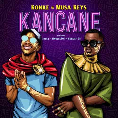 Konke & Musa Keys Kancane Lyrics ft. Chley, Nkulee 501 & Skroef28