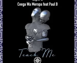 Lapie, Ceega Wa Meropa & Paul B Teach Me Mp3 Download Fakaza