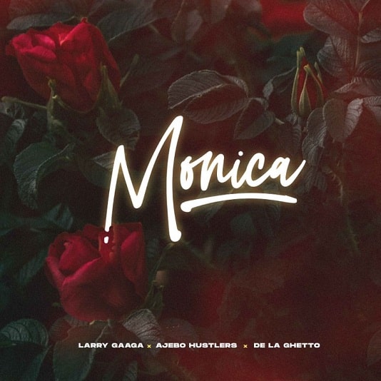 Larry Gaaga Monica ft. Ajebo Hustler, De La Ghetto Mp3 Download Fakaza