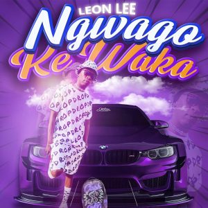 Leon Lee Ngwago ke Waka ft. Seven Step & Lebza MusiQ Mp3 Downlaod Fakaza