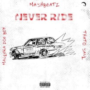 DOWNLOAD Mashbeatz Never Ride ft. Thato Saul & Maglera Doe Boy Mp3 Fakaza