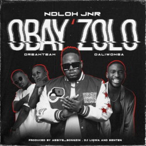 Ndloh Jnr Obay’Zolo ft. Daliwonga & Dreamteam Mp3 Download Fakaza