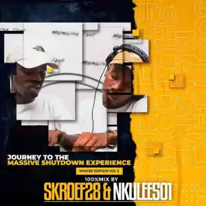 Nkulee 501 & Skroef28 Jouney To Massive Shutdown Experience (Winter Mixtape Vol 2) Mp3 Download Fakaza