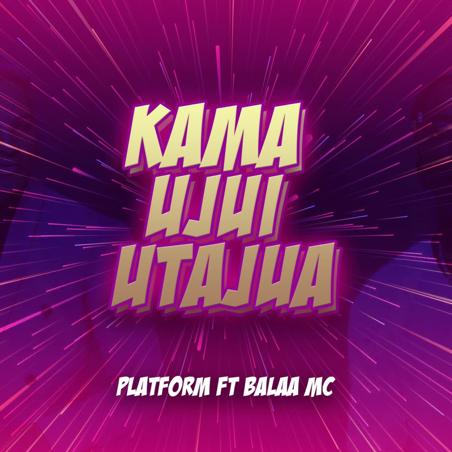 Platform Tz ft Balaa Mc Kama Ujui Utajua Mp3 Download fakaza