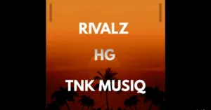 Rivalz HG (Main Mix) Ft. Tnk MusiQ Mp3 Download Fakaza