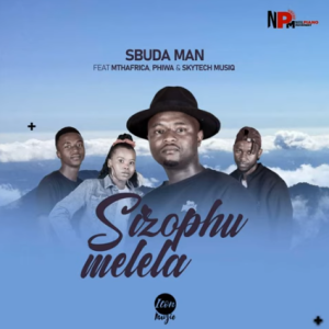 DOWNLOAD Sbuda Man Sizophumelela ft MthAfrica Phiwa & Skytech Musiq Mp3