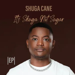 Download Shuga Cane Its Shuga Not Sugar EP ZIP Fakaza