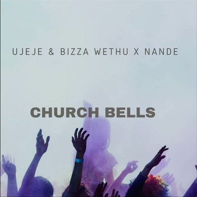 UJeje & UBizza Wethu x Nande Church Bells Mp3 Download fakaza