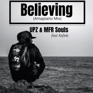 UPZ & MFR Souls Believing ft. Kafele (Amapiano Mix) Mp3 Download Fakaza