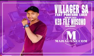 Villager SA Keo File Mosomo Ft. Pontsho Loco Mp3 Download Fakaza