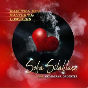 Master KG & Lowsheen Sofa Silahlane Lyrics ft. Nkosazana Daughter Lyrics