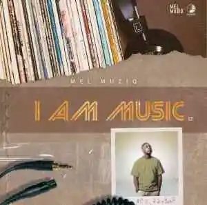 Mel Muziq I Am Music Zip Album Download Fakaza