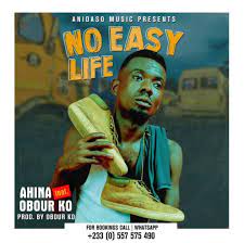 Ahina No Easy Life Ft. Obour KO Mp3 Download Fakaza