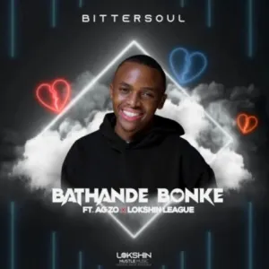 BitterSoul Bathande Bonke Ft. Ag’zo & Lokshin League Mp3 Download fakaza