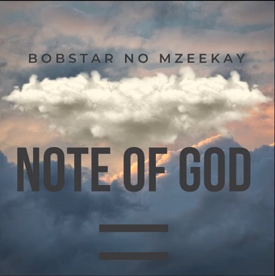 Bobstar no Mzeekay Note Of God Mp3 Download Fakaza