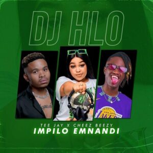 DJ Hlo Impilo Emnandi Ft Tee Jay & Cheez Beezy Mp3 Download Fakaza