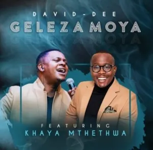 David-Dee Geleza Moya Ft. Khaya Mthethwa Mp3 Download Fakaza