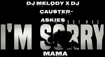 Dj Melody & DJ Causter Askies I’m Sorry Mama Mp3 Download Fakaza