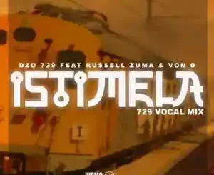Dzo 729 Istimela (729 Vocal Mix) ft. Russell Zuma & Von D Mp3 Download Fakaza