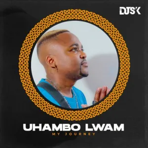 DJ SK Uhambo Lwam (My Journey) Zip Download Album 2022 Fakaza