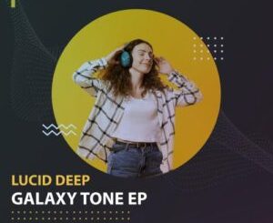 Lucid Deep Galaxy Tone Zip EP Download Fakaza