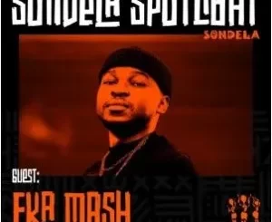 Fka Mash Sondela Spotlight Mix #013 Mp3 Download Fakaza