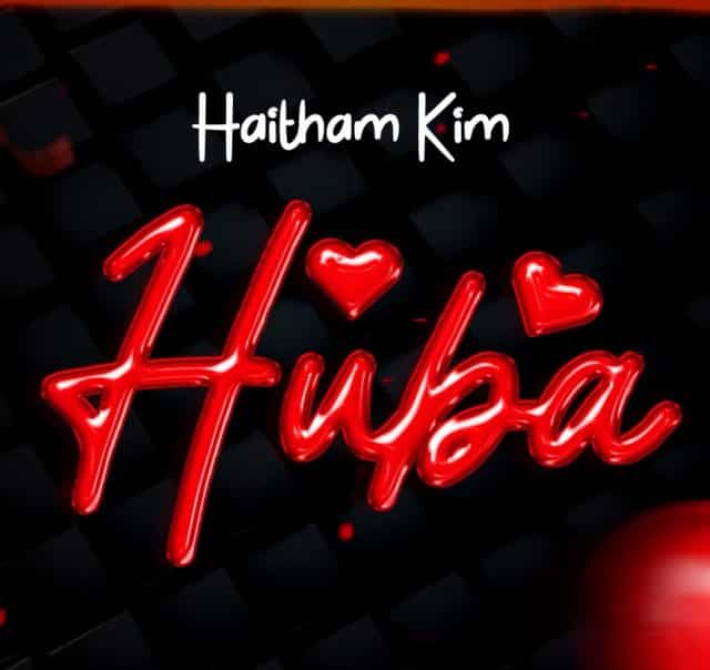 Haitham Kim Huba Mp3 Download Fakaza