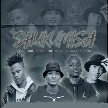 KING TONE SA, TNK MUSIQ & CALVIN SHAW SHUKUMISA MP3 DOWNLOAD Fakaza