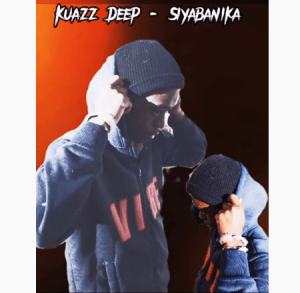 DOWNLOAD Kuazz Deep Siyabanika (Official Audio) Mp3 Fakaza