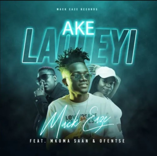 Mack Eaze Ake Laoleyi Ft. Mkoma Saan & Ofentse Mp3 Download Fakaza