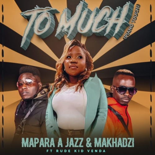 Mapara A Jazz Too Much (Piano Touch) Ft. Makhadzi & Rude Kid Venda Mp3 Download Fakaza