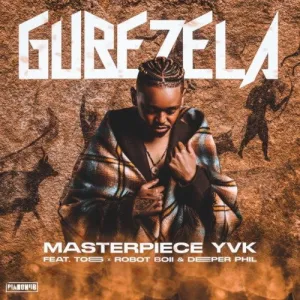 Masterpiece YVK Ft. Toss, Robot Boii & Deeper Phil Gubezela Mp3 Download Fakaza