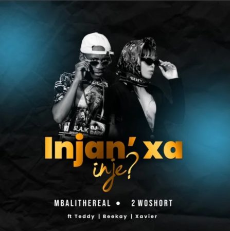 Mbali The Real & 2woshort Injan’ Xa Inje ft. Teddy, Xavier & Beekay Mp3 Download Fakaza