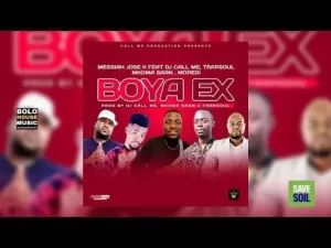 Messiah Jose K Boya Ex Ft. DJ Call Me x Trapsoul, Mkoma Saan & Mopedi Mp3 Download Fakaza
