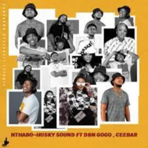 Nthabo Husky Sound ft. DBN Gogo & Ceebar Mp3 Download Fakaza