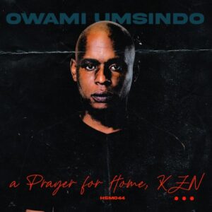 Owami Umsindo A Prayer For Home, KZN Mp3 Download Fakaza