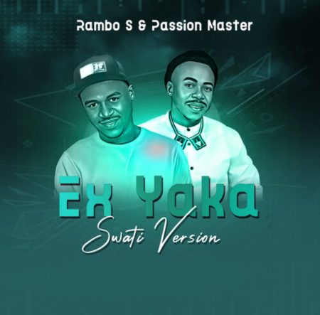 RAMBO S & PASSION MASTER EX YAKA (SWATI VERSION) MP3 DOWNLOAD fakaza