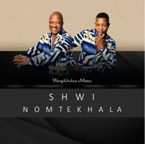 Shwi Nomtekhala Wangikhulisa Umama Mp3 Download Fakaza